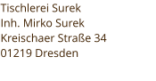 Tischlerei Surek Inh. Mirko Surek Kreischaer Strae 34 01219 Dresden